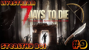 Super Sneaky Stealthy Boi | 7 Days to Die Livestream | Ep. 9