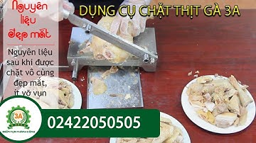 CÁCH CHẶT THỊT GÀ đẹp với dụng cụ chặt thái thịt gà đa năng 3A