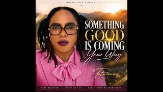 SOMETHING GOOD IS COMING YOUR WAY-Official Original Audio- TETWANA ✨ 