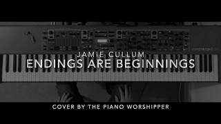 Endings Are Beginnings - Jamie Cullum Cover by The Piano Worshipper