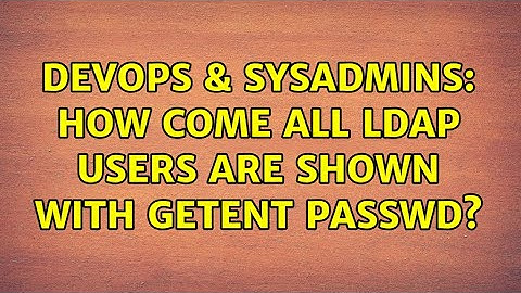 DevOps & SysAdmins: How come all LDAP users are shown with getent passwd? (3 Solutions!!)