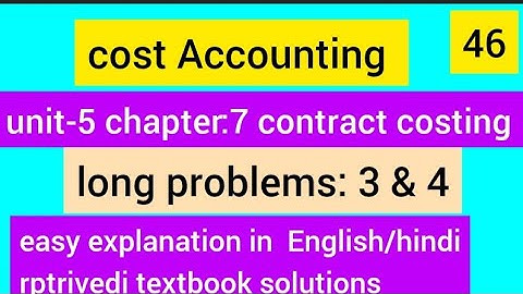 cost Accounting unit-5 chapter-7 contract costing long problems 3  & 4 rptrivedi textbook solutions