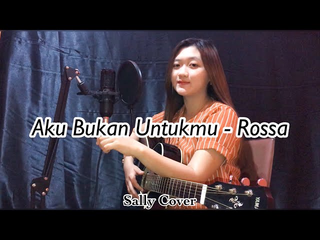 Aku Bukan Untukmu - Rossa (Sally Nathalia Cover)🌸 class=