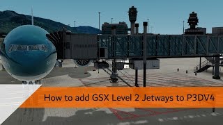 How to add GSX Level 2 Jetways to Prepar3d V4