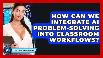 How Can We Integrate AI Problem-solving Into Classroom Workflows? - Safe AI for The Classroom