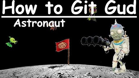 How to git gud at Astronaut - PVZGW2