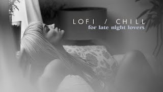 LOFI / CHILL for late night lovers (ChillHop - LOFI HipHop Mix)