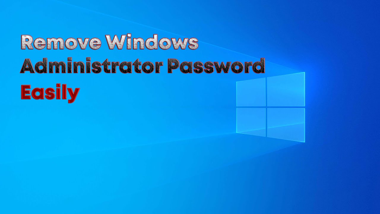 How To Remove Windows Administrator Password