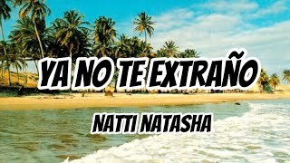 NATTI NATASHA - YA NO TE EXTRAÑO (Letra/Lyricrs)
