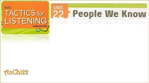 Unit 22 People we know - Tactics For Listening Basic