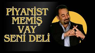 Piyanist Memiş - Vay Seni Deli 2024