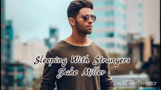 Jake Miller- Sleeping With Strangers Lyrics