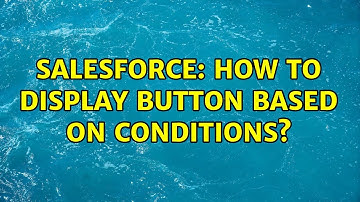 Salesforce: How to display button based on conditions?
