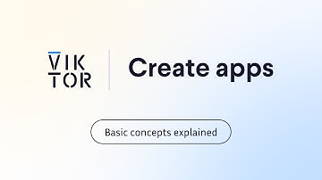 VIKTOR basic concepts explained: How to create apps!