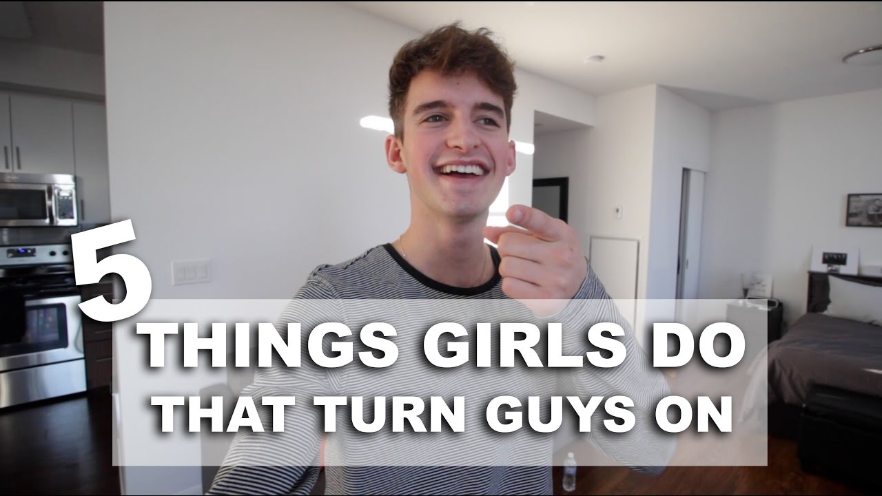5 THINGS GIRLS DO THAT TURN GUYS ON pt. 2 - YouTube