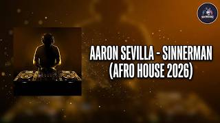 Aaron Sevilla, DJ Care & Mikrobeats - Sinnerman | Afro House 2026