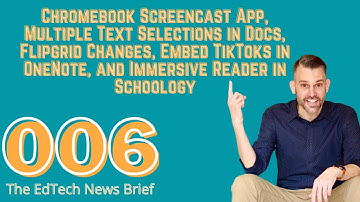 006 Chromebook Screencasts, Multiple Text Selections in Docs, TikToks in OneNote, Immersive Reader