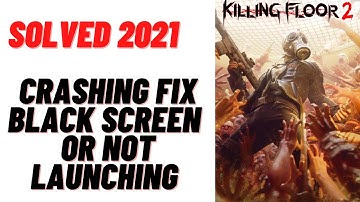 How to Fix Crashing/ Black Screen / Not Launching issues on Killing Floor 2 - Solved 2021