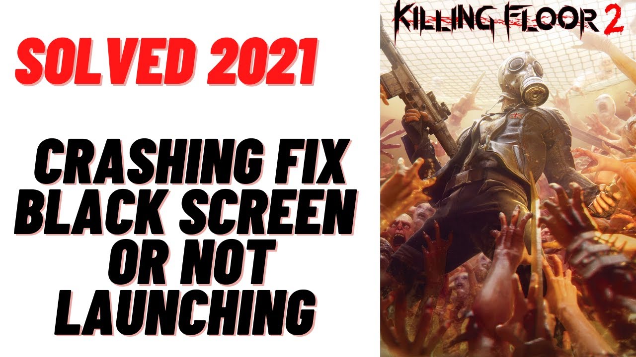 killing floor 2 crash on launch killing floor 2 crash on launch