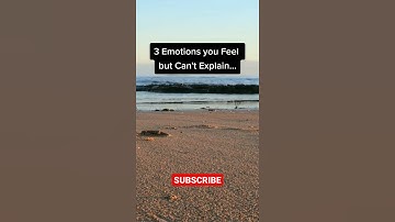 3 Emotions you feel but can