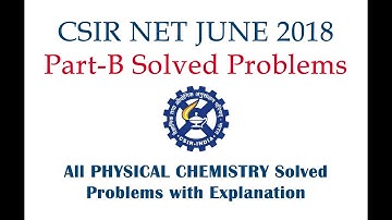 Explanation of All Physical Chemistry Problems - CSIR NET JUNE 2018 (Part-B)