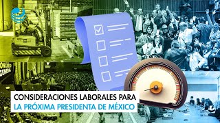 Consideraciones laborales para la próxima presidenta de México