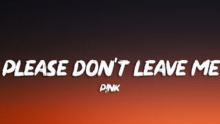 P!nk - Please Don't Leave Me (Lyrics)