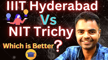 NIT Trichy Vs IIIT Hyderabad   Which is Better, Average Highest Package, Total Fee Structure, Campus