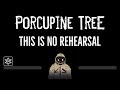 Porcupine Tree • This Is No Rehearsal (CC) 🎤 [Karaoke] [Instrumental Lyrics]