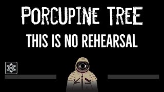 Porcupine Tree • This Is No Rehearsal (CC) 🎤 [Karaoke] [Instrumental Lyrics]