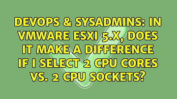 In VMware ESXi 5.x, does it make a difference if I select 2 CPU cores vs. 2 CPU sockets?