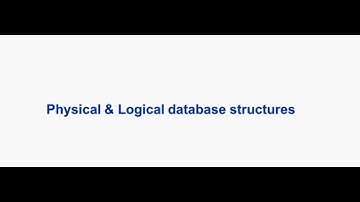 Logical and Physical database structures.