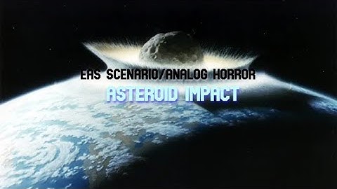 EAS Scenario/Analog & Digital Horror #32  - Asteroid Impact