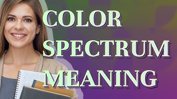 Color spectrum | meaning of Color spectrum