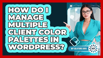 How Do I Manage Multiple Client Color Palettes In WordPress? - WP Solutions Guru