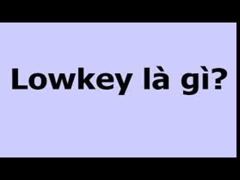 Low key là