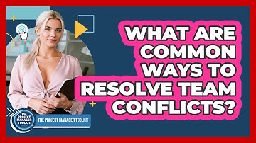 What Are Common Ways To Resolve Team Conflicts?