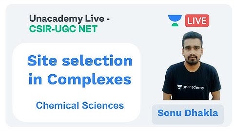 Site selection in Complexes | Chemical Sciences | Unacademy Live - CSIR UGC NET |  Sonu Dhakla