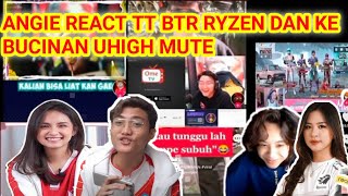 TERBARU ANGIE REACT TT BTR RYZEN DAN KEBUCINAN MUTE UHIGH.