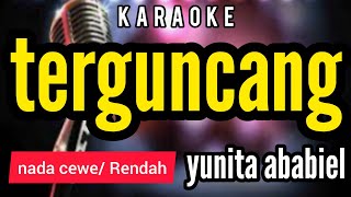 Karaoke TERGUNCANG Yunita ababiel full lirik nada CEWE