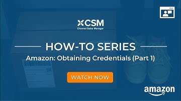 CSM for Amazon | Obtaining Credentials (Part 1)