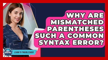 Why Are Mismatched Parentheses Such A Common Syntax Error? - Learn To Troubleshoot