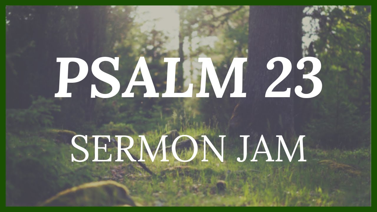 Psalm 23 Sermon Jam Psalm 23 1 6 Pastor Ken Carlson The Lord Is 