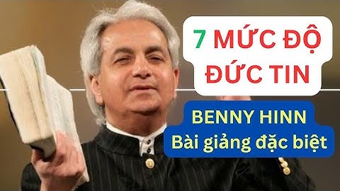 #12 Bảy Mức Độ Của Đức Tin | Bài Giảng Đặc Biệt Của Mục Sư Benny Hinn