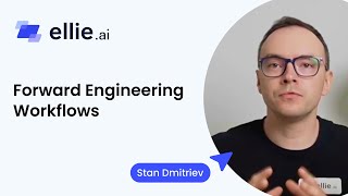 Forward Engineering Workflows in Ellie.ai