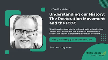 Understanding our History: The Restoration Movement and the ICOC – Church History Andy Fleming