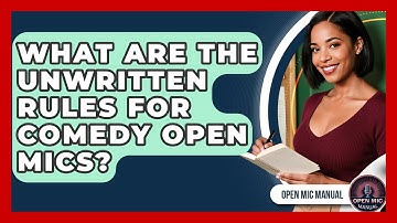 What Are The Unwritten Rules For Comedy Open Mics? - Open Mic Manual