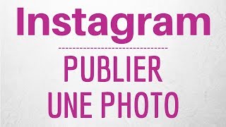 Mettre une photo sur Instagram, publier ou partager photo Instagram