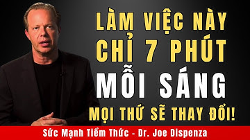 Tôi Đã Làm Việc Này Chỉ 7 Phút Mỗi Sáng Và Mọi Thứ Đã Thay Đổi! | Động Lực Từ Tiến Sĩ Joe Dispenza
