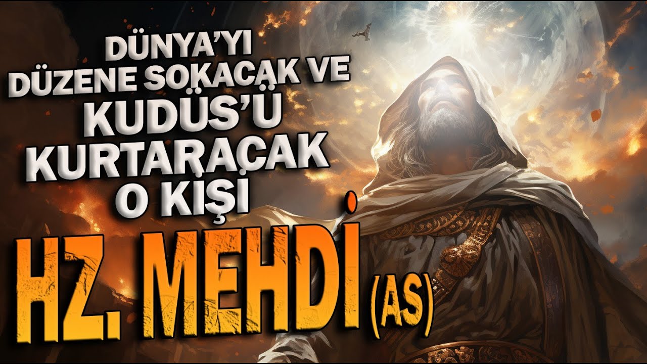 HZ. MEHDİ - Kudüs'ü Kurtaracak ve Dünya'yı Düzene Sokacak O KİŞİ - YouTube